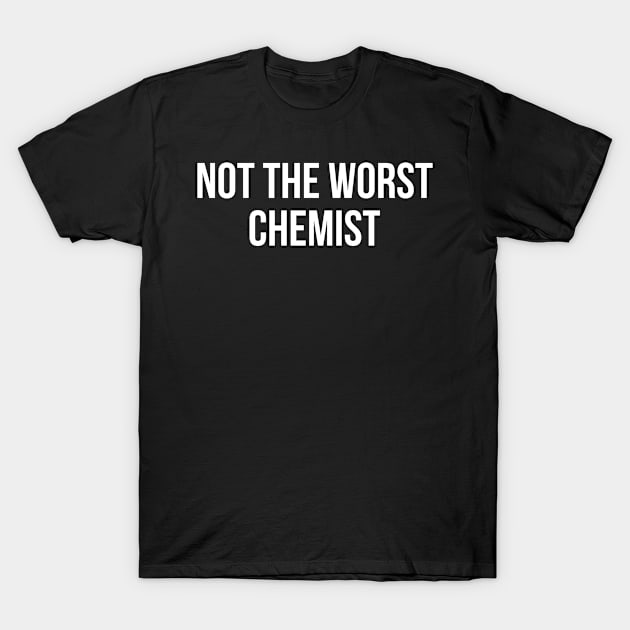 funny chemist gift T-Shirt by UniqueStyle